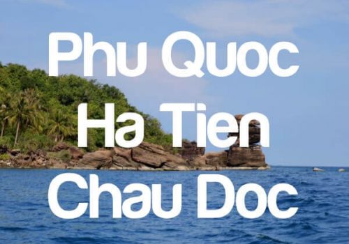 Phu Quoc - Ha Tien - Chau Doc